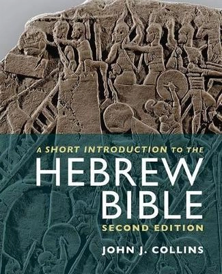 A Short Introduction to the Hebrew Bible; John J. Collins; 2014