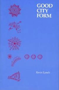 A theory of good city form; Kevin Lynch; 1981