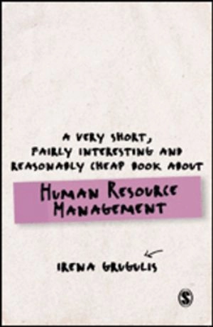 A Very Short, Fairly Interesting and Reasonably Cheap Book About Human Resource Management; Irena Grugulis; 2016