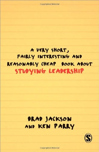 A Very Short, Fairly Interesting and Reasonably Cheap Book about Studying Leadership; Brad Jackson, Ken Parry; 2008