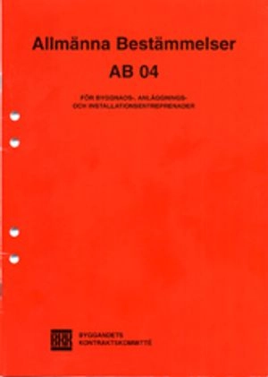 AB 04. Allmänna bestämmelser för byggnads-, anläggnings- och installationsentreprenader; BKK Byggandets Kontraktskommitté; 2004