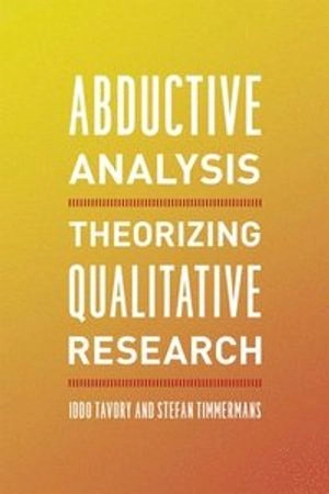 Abductive analysis : theorizing qualitative research; Iddo Tavory; 2014