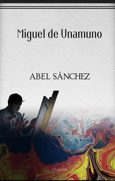 Abel Sánchez : historien om en passion; Miguel de Unamuno; 2021