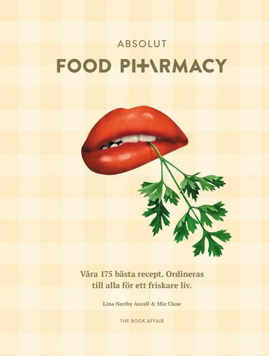 Absolut Food Pharmacy : våra 175 bästa recept - ordineras till alla för ett friskare liv; Lina Nertby Aurell, Mia Clase; 2022