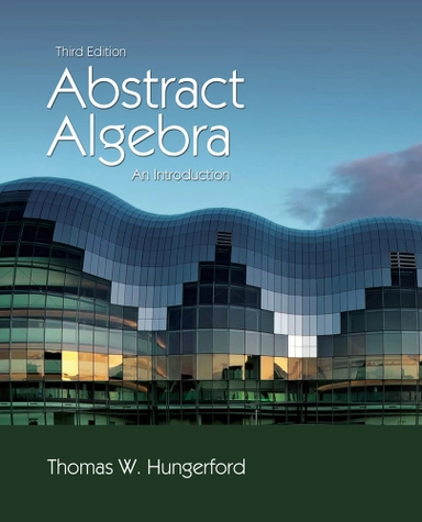 Abstract algebra : an introduction; Thomas W Hungerford; 2014