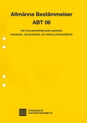 ABT 06. Allmänna bestämmelser för totalentreprenader avseende byggnads-, anläggnings- och installationsarbeten; BKK Byggandets Kontraktskommitté; 2007