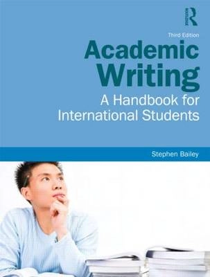 Academic writing : a handbook for international students; Stephen Bailey; 2011