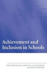 Achievement and Inclusion in Schools; Lani Florian, Kristine Black-Hawkins, Martyn Rouse, Kristine Black Hawkins; 2015