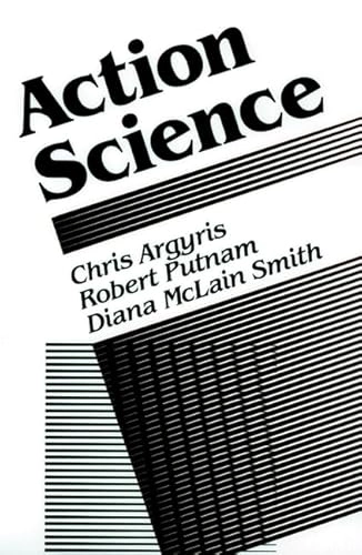 Action science : concepts, methods, and skills for research and intervention; Chris Argyris; 1985