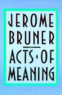 Acts of meaning; Jerome S. Bruner; 1990