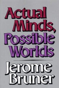 Actual Minds, Possible Worlds; Jerome Bruner; 1987