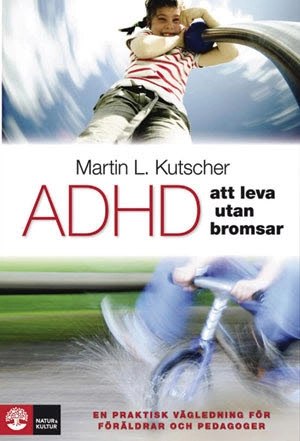 ADHD - att leva utan bromsar : en praktisk vägledning; Martin L Kutscher; 2010