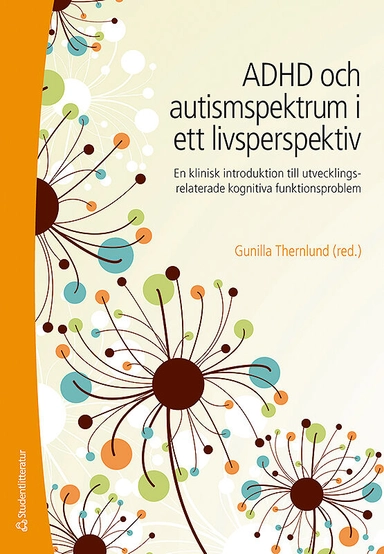 ADHD och autismspektrumstörning i ett livsperspektiv : en klinisk introduktion till utvecklingsrelaterade kognitiva funktionsproblem; Gunilla Thernlund; 2013