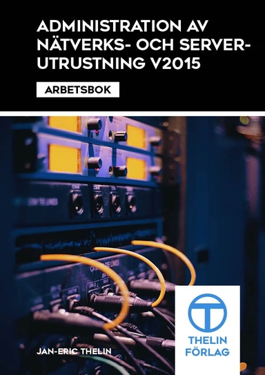 Administration av nätverks och serverutrustning V2015 - Arbetsbok; Jan-Eric Thelin; 2015