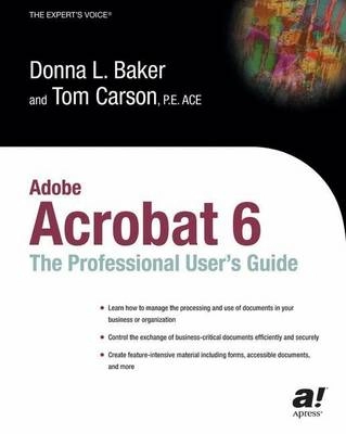 Adobe Acrobat 6: The Professional User's Guide; Donna Baker, Tom Carson; 2003