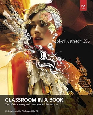 Adobe Illustrator CS6 Classroom in a Book; Adobe Creative Team, Team; 2012