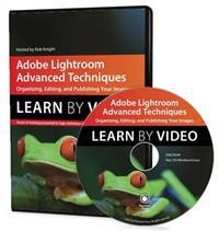 Adobe Lightroom Advanced Techniques; Rob Knight; 2015