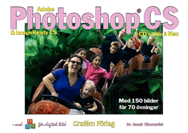 Adobe Photoshop CS & ImageReady CS : med ABC för digital bild : Macintosh Windows : CD med övningsbilder och demoversioner av programmen; Jacob Blomqvist; 2014