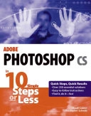 Adobe Photoshop cs in 10 Simple Steps or Less; Christopher Schmitt, Micah Laaker; 2003