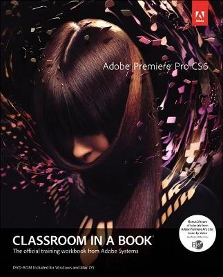 Adobe Premiere Pro CS6 Classroom in a Book Book/DVD Package; Adobe Creative Team; 2012