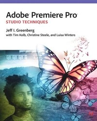 Adobe Premiere Pro Studio Techniques; Jeff I Greenberg, Tim I Kolb, Christine Steele, Luisa Winters; 2013