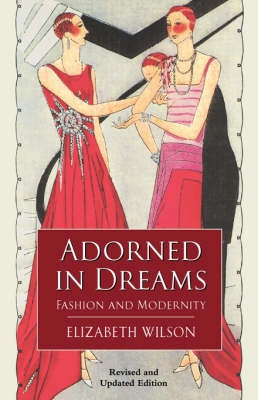 Adorned in Dreams: Fashion and Modernity; Elizabeth Wilson; 2003