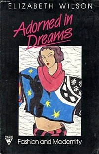 Adorned in dreams : fashion and modernity; Elizabeth Wilson; 1985