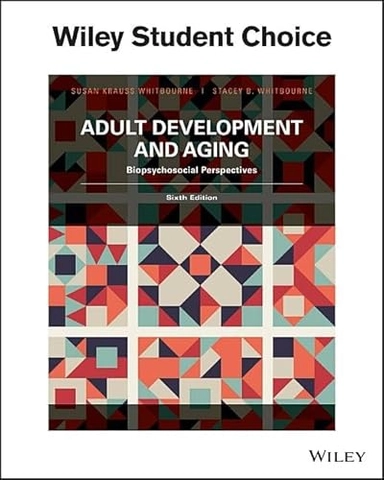 Adult Development & Aging: Biopsychosocial Perspectives; Susan Krauss Whitbourne; 2017