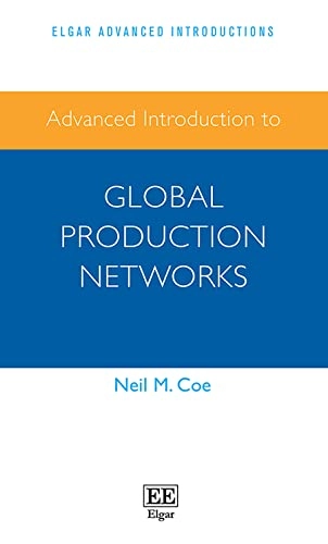 Advanced introduction to global production networks; Neil M. Coe; 2021