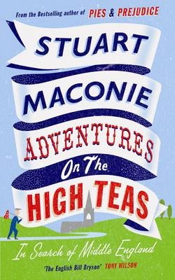 Adventures on the high teas : in search of Middle England; Stuart. Maconie; 2009