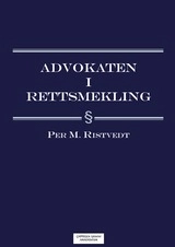 Advokaten i rettsmekling; Per M. Ristvedt; 2013