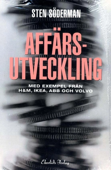 Affärsutveckling : med exempel från H&M, Ikea, ABB och Volvo; Sten Söderman; 2011