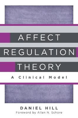 Affect regulation theory : a clinical model; Daniel (Psychologist) Hill; 2015