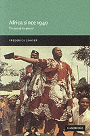 Africa since 1940 : the past of the present; Frederick Cooper; 2002