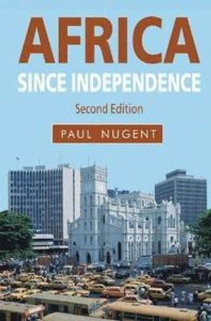 Africa since independence : a comparative history; Paul Nugent; 2012