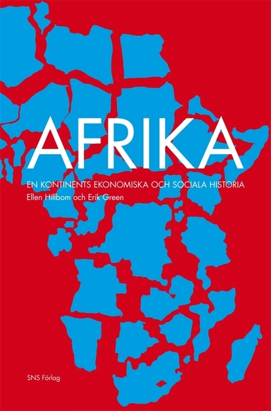 Afrika : en kontinents ekonomiska och sociala historia; Ellen Hillbom, Erik Green; 2010