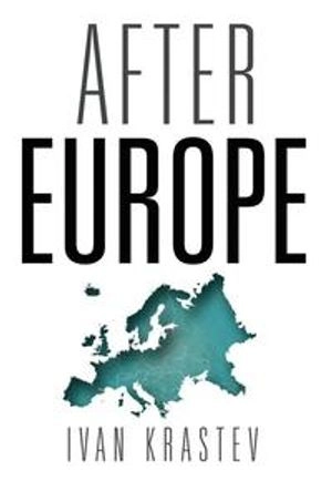 After Europe; Ivan Krastev; 2017