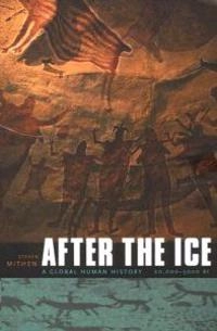 After the Ice: A Global Human History, 20,000-5000 BC; Steven Mithen; 2006