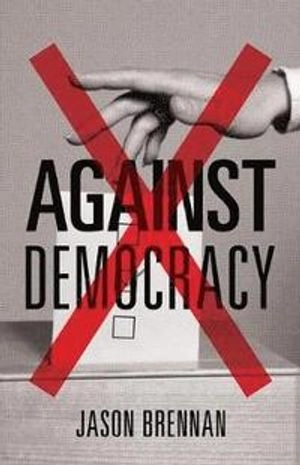 Against democracy; Jason Brennan; 2017