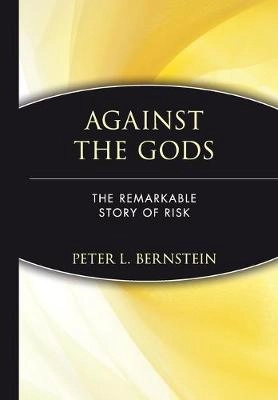 Against the Gods: The Remarkable Story of Risk; Peter L. Bernstein; 1996