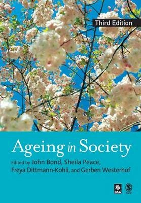 Ageing in society : European perspectives on gerontology; John Bond, Sheila Peace; 2007