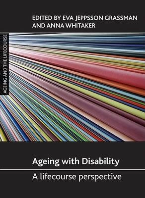 Ageing with disability : a lifecourse perspective; Eva Jeppsson-Grassman, Anna Whitaker; 2013