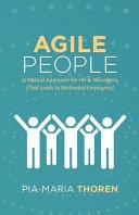 Agile people : a radical approach for HR & managers (that leads to motivated employees); Pia-Maria Thoren; 2017