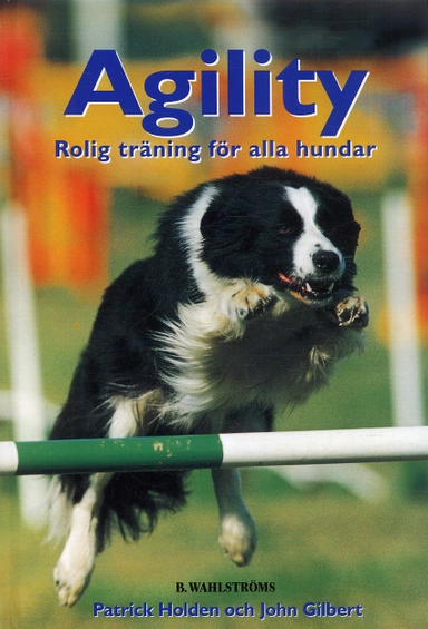 Agility : rolig träning för alla hundar; John Gilbert, Patrick Holden; 2005