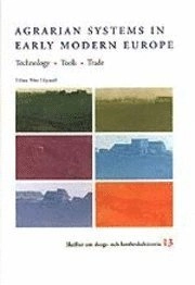 Agrarian Systems in Early Modern Europe : technology, tools, trade; Jan Bieleman, Arne Kaijser, Christina Dalhede, Janken Myrdal, Karl-Erik Frandsen; 2000