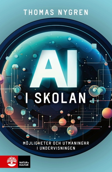 AI i skolan : möjligheter och utmaningar i undervisningen; Thomas Nygren; 2023