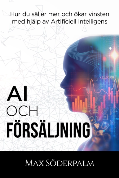 AI och Försäljning - Hur du säljer mer och ökar vinsten med hjälp av artificiell intelligens; Max Söderpalm; 2020