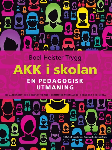 AKK i skolan : en pedagogisk utmaning - om alternativ och kompletterande kommunikation (AKK) i förskola och skola; Boel Heister Trygg; 2012