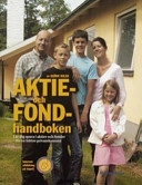 Aktie- och fondhandboken: Lär dig spara i aktier och fonder - för en bättre privatekonomi; Björn Wilke; 2007