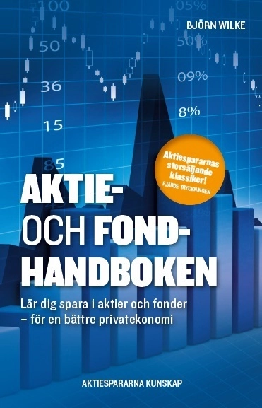 Aktie- och fondhandboken : lär dig spara i aktier och fonder för en bättre privatekonomi; Björn Wilke; 2010